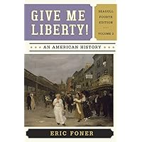 Give Me Liberty! An American History | 6th Edition | Volume 2